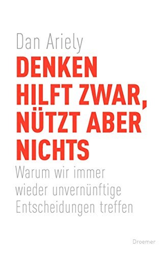 Buchcover: Denken hilft zwar, nützt aber nichts: Warum wir immer wieder unvernünftige Entscheidungen treffen